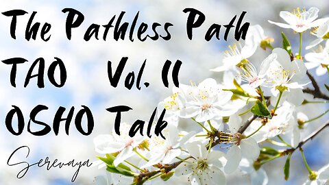 OSHO Talk - Tao: The Pathless Path, Vol 2 - A Tree Grows - 7