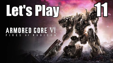 Let's Play | Armored Core 6 - Part 11