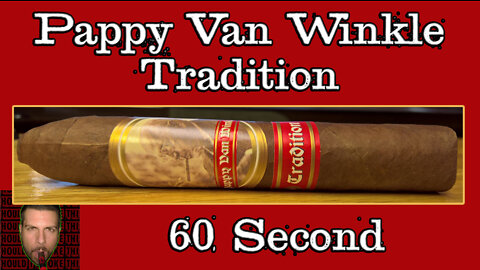 60 SECOND CIGAR REVIEW - Pappy Van Winkle Tradition