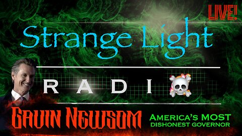 STRANGE LIGHT RADIO: "Gavin Newsom - America's MOST Dishonest Governor"