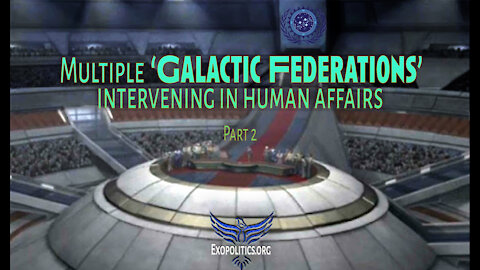 Multiple 'Galactic Federations' are Intervening in Human Affairs - Part 2