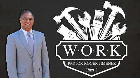 WORK (Part 1) | Pastor Roger Jimenez