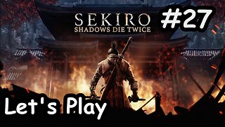 [Blind] Let's Play | Sekiro: Shadows Die Twice - Part 27