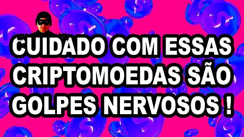 CUIDADO COM ESSAS CRIPTOMOEDAS SÃO GOLPES NERVOSOS !