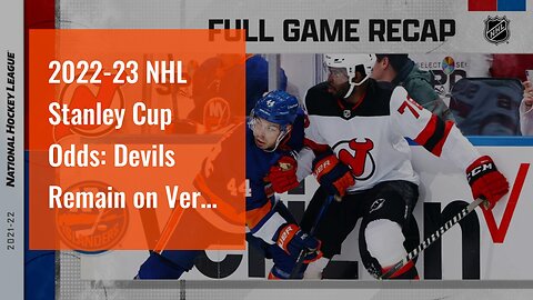 2022-23 NHL Stanley Cup Odds: Devils Remain on Verge of Top 3 Spot