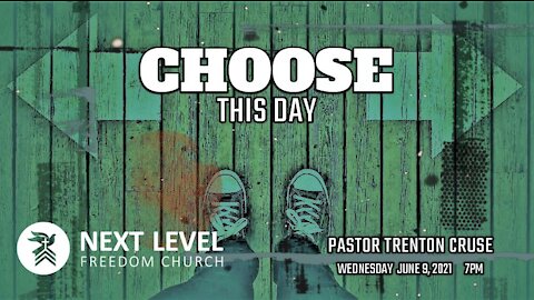 Choose This Day - Pastor Trenton Cruse (6/13/21)