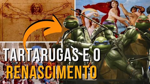 O QUE LIGA AS TARTARUGAS NINJAS AO RENASCIMENTO