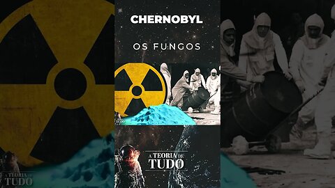 CHERNOBYL - OS FUNGOS QUE SE ALIMENTAM DE RADIAÇÃO