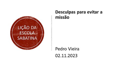 Lição da escola sabatina_Desculpas para evitar a missão. 02.11.2023