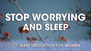 Stop Worrying and Get Some Sleep // Sleep Meditation for Women