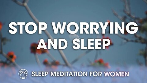 Stop Worrying and Get Some Sleep // Sleep Meditation for Women