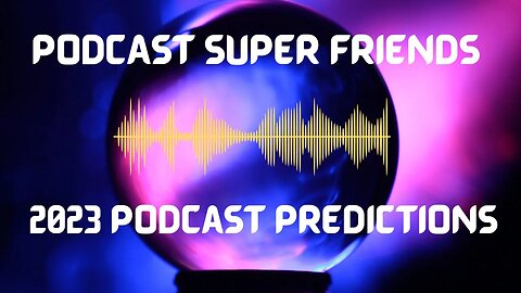 Our 2023 Podcast Predictions