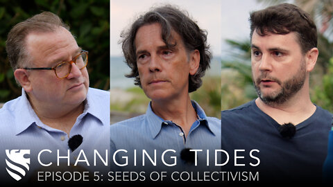 Seeds of Collectivism | Stephen Hicks, James Lindsay, & Michael O'Fallon | Changing Tides Ep. 5