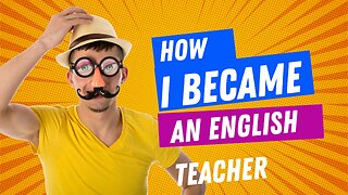 HOW I BECAME AN ENGLISH TEACHER