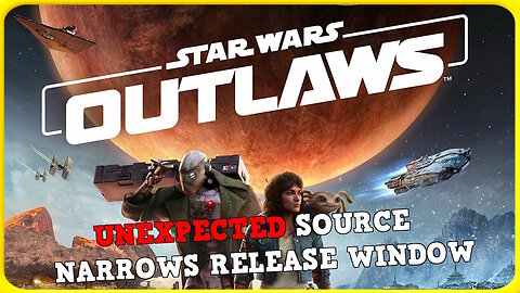 Star Wars Outlaws Release Window Updated