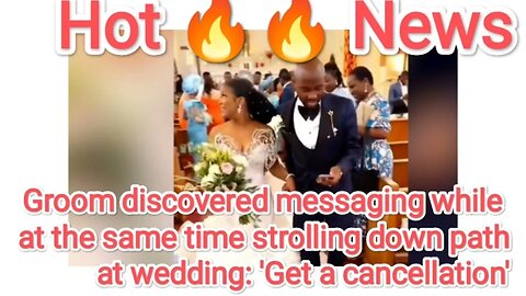 Groom discovered messaging while at the same time strolling down path at wedding 'Get a cancellation