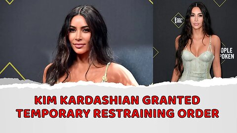 Kim Kardashian granted temporary restraining order