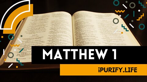 MATTHEW 1 | The Genealogy of Jesus the Messiah | Joseph Accepts Jesus as His Son
