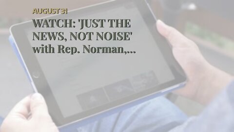 WATCH: 'JUST THE NEWS, NOT NOISE' with Rep. Norman, Abe Hamadeh