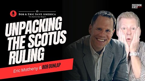 Bob & Eric Save America: Breaking Down the 9-0 SCOTUS Ruling | Eric Matheny & Bob Dunlap