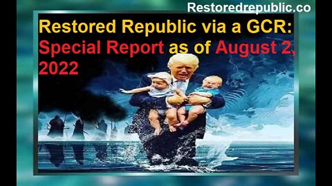 Restored Republic via a GCR Special Report as of August 2, 2022