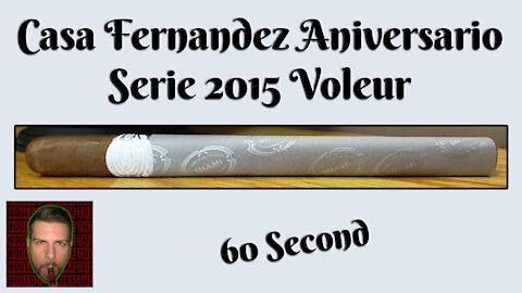 60 SECOND CIGAR REVIEW - Casa Fernandez Aniversario Serie 2015 Voleur - Should I Smoke This
