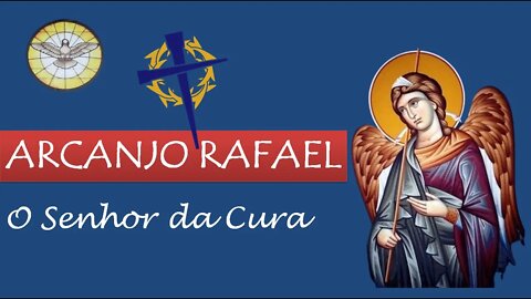 São Rafael Arcanjo - "O Senhor da Cura ou Medicina de Deus"