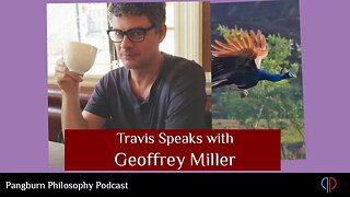 EP#26 Travis Pangburn Speaks with Geoffrey Miller, American Evolutionary Psychologist