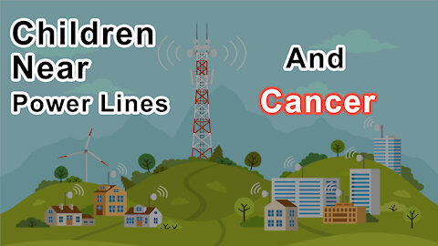 Children Living Near Ordinary Power Lines Had 3 Times The Likelihood Of Developing Cancer - Lloyd