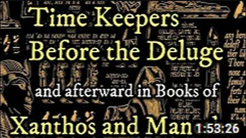 Time Keepers Before the Deluge: and Books of Xanthos & Manetho! Archaix