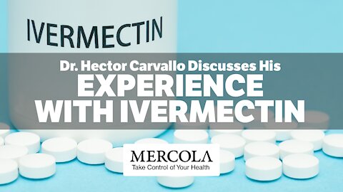 Experience with Ivermectin- Interview with Dr. Hector Carvallo and Dr. Mercola