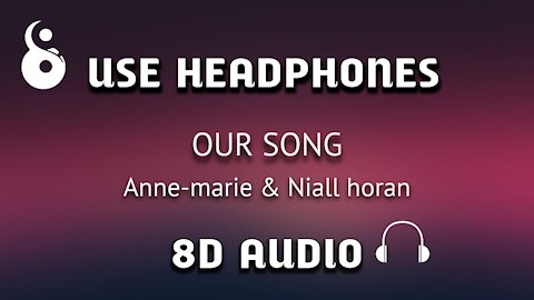 Anne-marie & Niall Horan- Our Song (8D Audio)