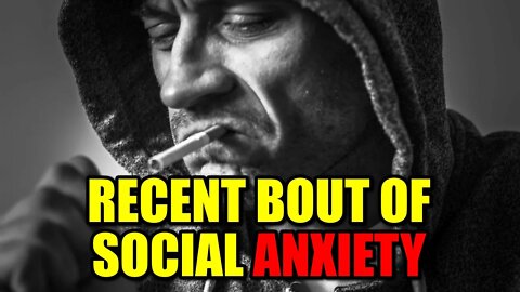 Recent Bout of Social Anxiety