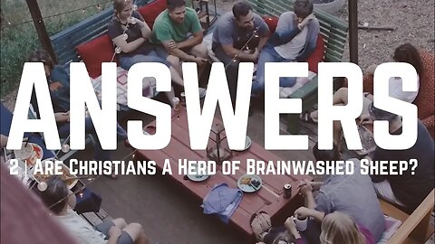 Answers | Episode 2 - Are Christians a Herd of Brainwashed Sheep?