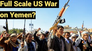 Full Scale US War on Yemen?