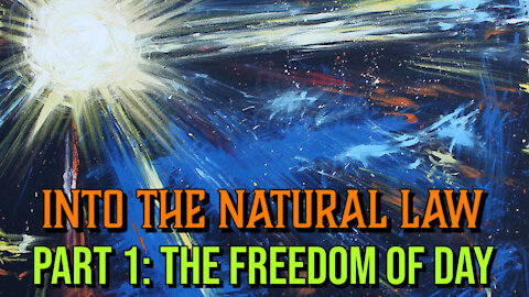 Into the Natural Law Part 1: The Freedom of Day