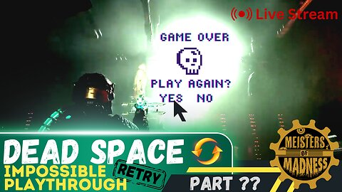 Here we go again - Dead Space Impossible Playthrough Part ??