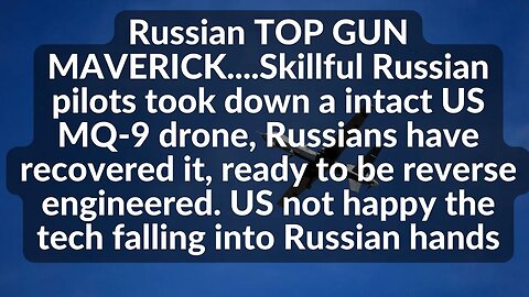Skillful Russian pilots pee on US drone & down it.Russia recovered it,ready to be reverse engineered