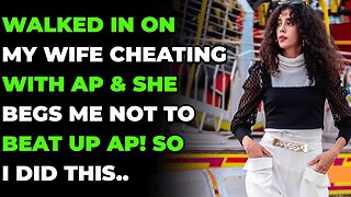 WALKED IN On My WIFE Cheating With AP & She BEGS Me Not To BEAT UP AP! So I Did THIS..(R/Cheating)