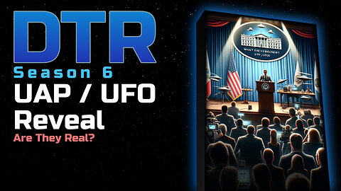 DTR S6 EP 545: UAP / UFO Reveal