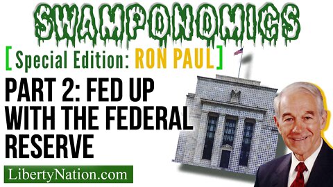 Ron Paul: Fed Up with the Federal Reserve – Part 2 – Swamponomics – Special Edition