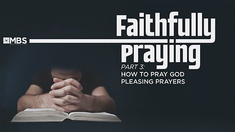 Faithfully Praying: How to Pray God Pleasing Prayers | Men's Bible Study | Pastor Kellen Allen