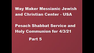 Pesach Shabbat Service and Holy Communion for 4.3.21 - Part 5