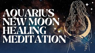 AQUARIUS NEW MOON + LUNAR NEW YEAR 🌙✨ healing & manifestation meditation (w/ Reiki + binaural beats)