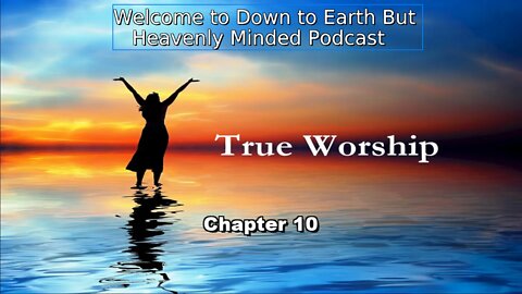 The True Worship by J. S. Blackburn, on Down to Earth But Heavenly Minded Podcast, Chapter 10