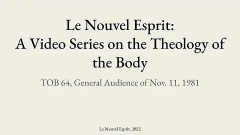 Theology of the Body Audience 64 | Le Nouvel Esprit Commentary on TOB