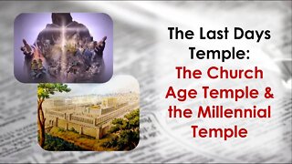 The Last Days Temple: The Church Age and Millennial Temples