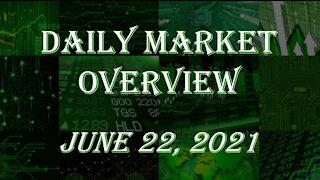 Daily Stock Market Overview June 22, 2021