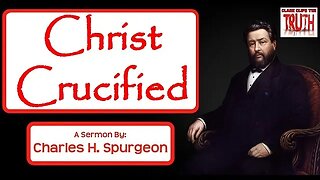Christ Crucified | Charles Spurgeon Sermon