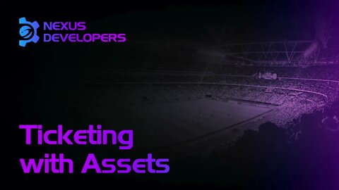 Ticketing with Assets - Nexus Developers Ep.11. #NXS